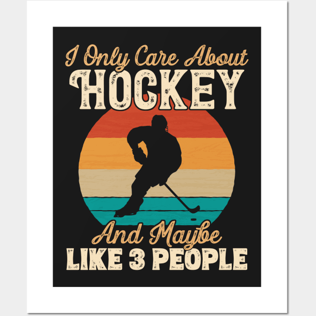 I Only Care About Hockey and Maybe Like 3 People print Wall Art by theodoros20